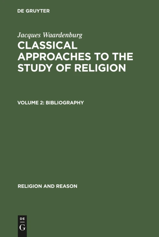 Classical Approaches to the Study of Religion, Vol 2, Bibliography: 4 (Religion and Reason, 4)