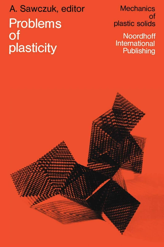 Problems of Plasticity: Papers contributed to the international symposium on foundations of plasticity Warsaw, August 30–September 2, 1972 (Mechanics of Plastic Solids, 2) - Image 1