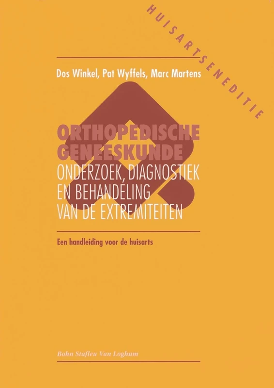 Orthopedische geneeskunde voorde huisarts: Onderzoek, diagnostiek en behandeling van de extremiteiten een handleiding voor de huisarts (Orthopedische geneeskunde Huisartsen editie)