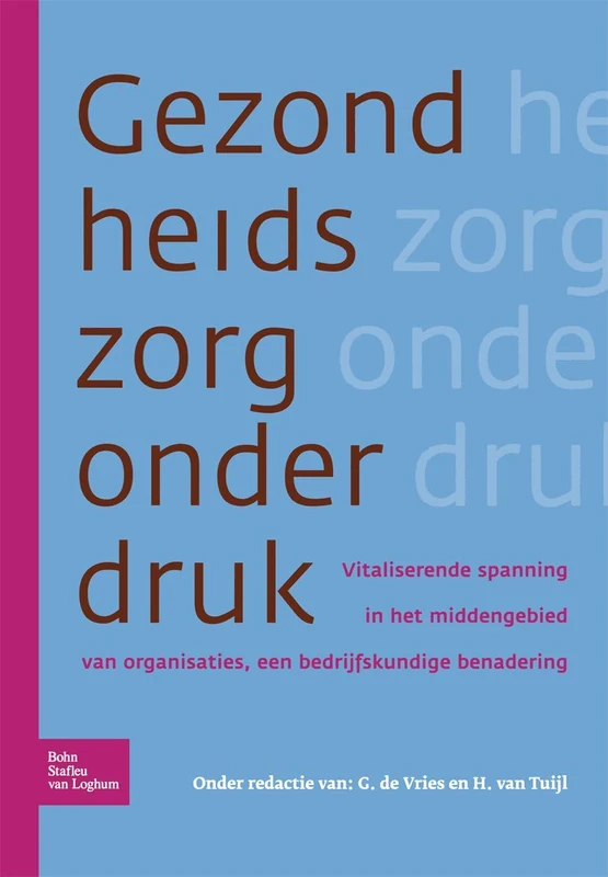 Gezondheidszorg onder druk: Vitaliserende spanning in het middengebied van organisaties, een bedrijfskundige benadering