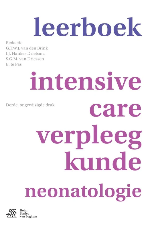 Leerboek intensive-care-verpleegkunde neonatologie: redactie G.T.W.J. van den Brink, I.J. Hankes Drielsma, S.G.M. van Driessen, E. te Pas