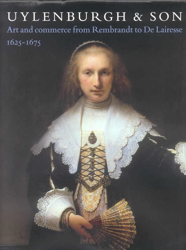 Uylenburgh and Son: Art and Commerce from Rembrandt to De Lairesse, 1625-1675