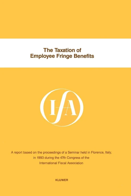 The Taxation of Employee Fringe Benefits (IFA Congress Seminar): 18 (Ifa Congress Seminar Series)