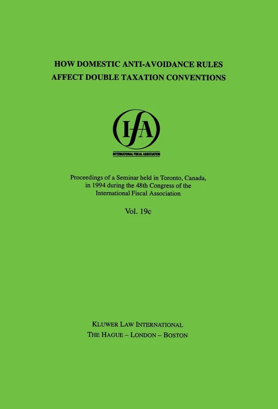 IFA: How Domestic Anti-Avoidance Rules Affect Double Taxation Conventions: How Domestic Anti-Avoidance Rules Affect Double Taxation Conventions (IFA Congress Series Set)