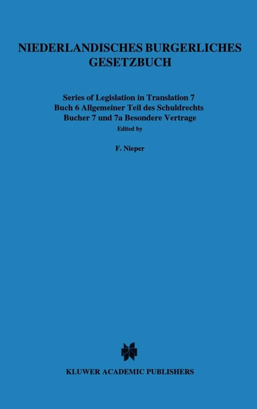 Niederlandisches Burgerliches Gesetzbuch: Buch 6 Allgemeiner Teil DES Schuldrechts BÜCher 7 Und 7a Besondere VertrÄGe (Series of Legislation in Translation) (Judges)
