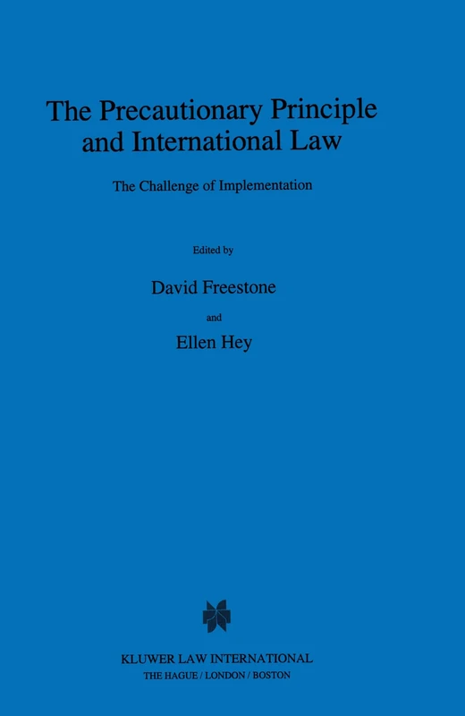 The Precautionary Principle and International Law: The Challenge of Implementation (International Environmental Law & Policy): 31 (Conference Papers / European Air Law Association)