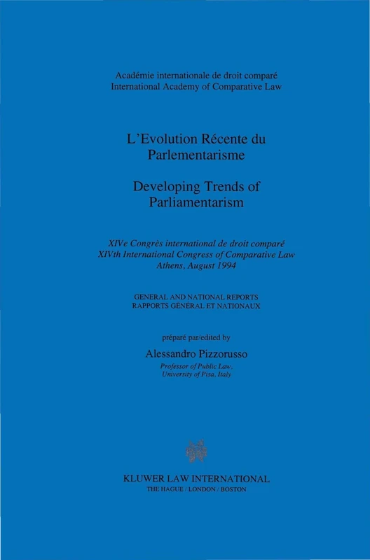 Developing Trends of Parliamentarism: Xivth International Congress of Comparative Law, Athens, August 1994 ; General and National Reports = Xivecongres International De Droit Compare