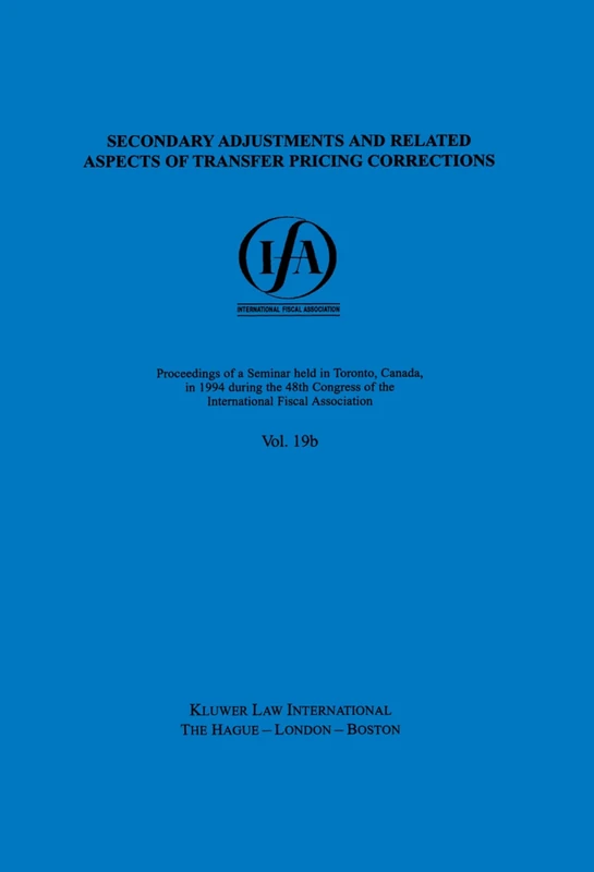 IFA: Secondary Adjustments and Related Aspects of Transfer Pricing Corrections: Secondary Adjustments and Related Aspects of Transfer Pricing Corrections: 19 (IFA Congress Series Set)