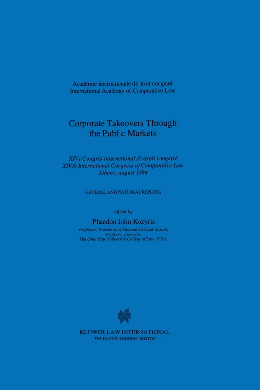 Corporate Takeovers Through the Public Markets: General and National Reports : XIV Congress of the International Academy of Comparative Law, Athens, August, 1994