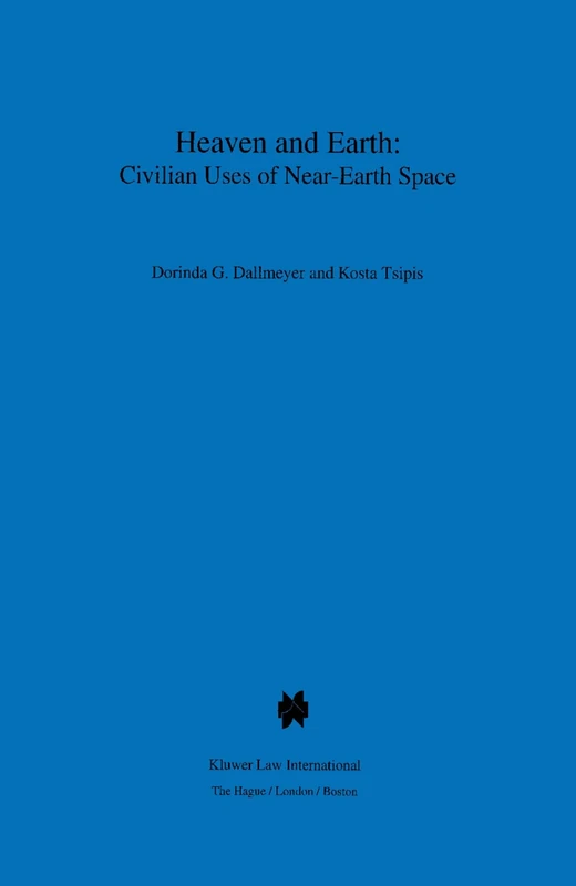 Heaven and Earth: Civilian Uses of Near-Earth Space: Civilian Uses of Near-Earth Space: 16 (Utrecht Studies in Air and Space Law)