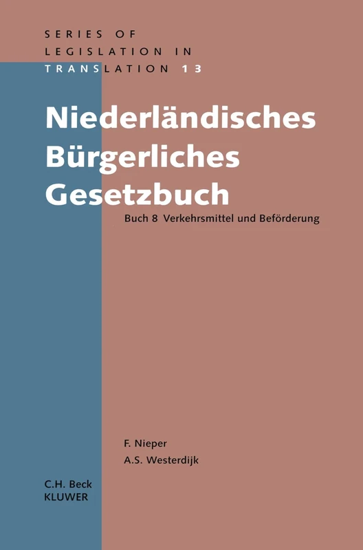 Niederlandisches Burgerliches Gesetzbuch: Verkehrsmittel Und Beforderung Buch 8 (Series Legislation in Translation): Buch 8 Verkehrsmittel und Beförderung: 13