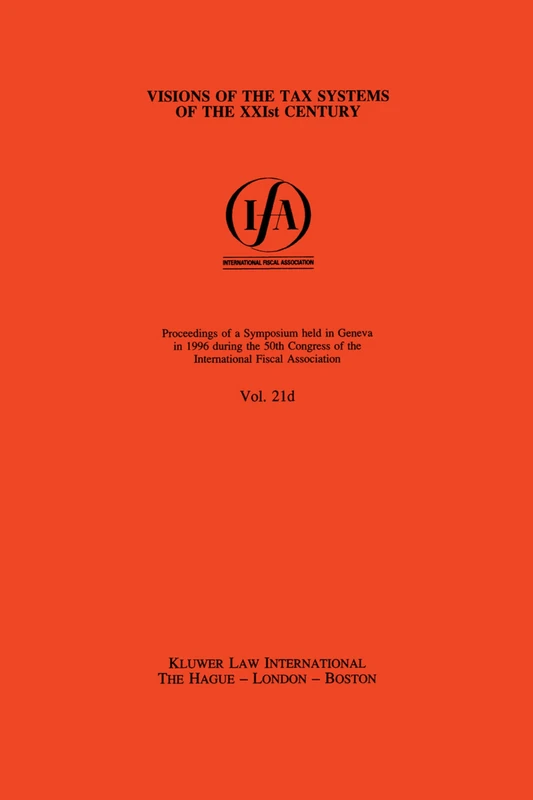 IFA: Visions of the Tax Systems of the XXIst Century: Visions of the Tax Systems of the XXIst Century: 21D (IFA Congress Series Set) - Image 1