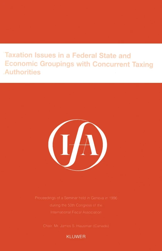 IFA: Taxation Issues in a Federal State and Economic Groupings: Taxation Issues in a Federal State and Economic Groupings (IFA Congress Series Set)
