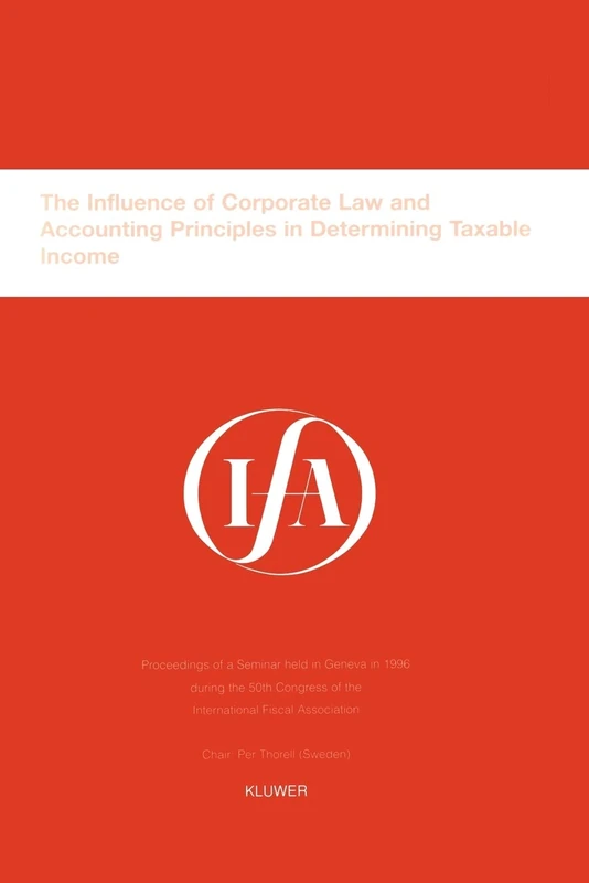 IFA: The Influence of Corporate Law and Accounting Principles in Determining Taxable Income: The Influence of Corporate Law and Accounting Principles ... Taxable Income (IFA Congress Series Set)