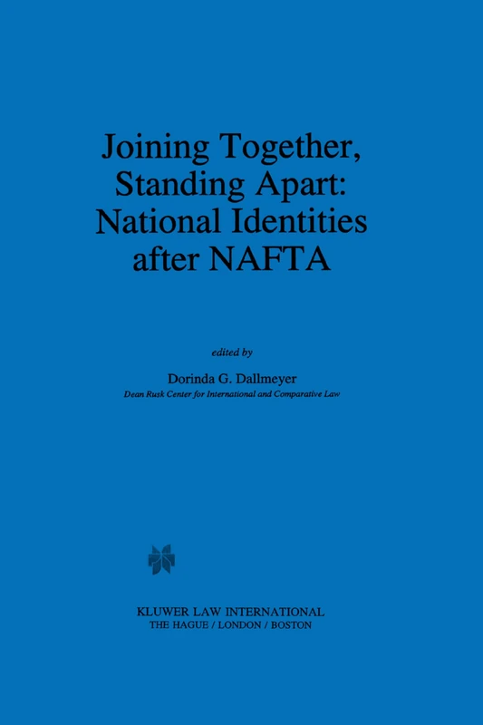 Joining Together, Standing Apart: National Identities after NAFTA: National Identities After NAFTA: 4 (NAFTA Law and Policy Series)