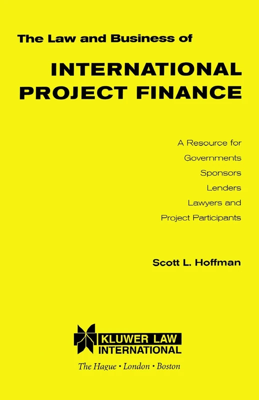 The Law and Business of International Project Finance: A Resource for Governments, Sponsors, Lenders, Lawyers and Project Participants