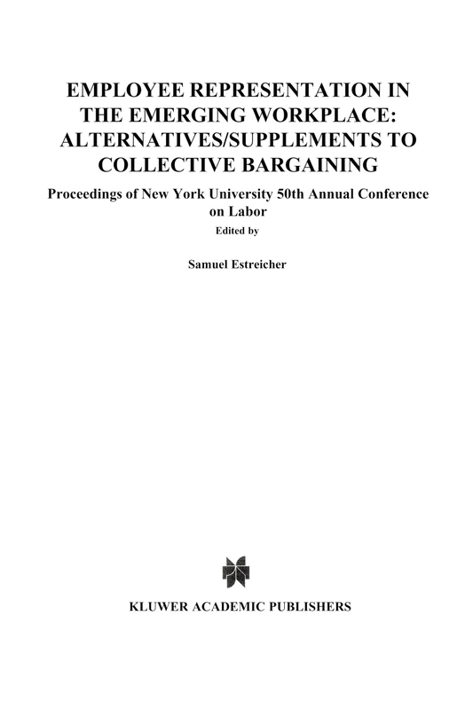Employee Representation in the Emerging Workplace: Alternatives/Supplements to Collective Bargaining: Proceeding of New York University 50th Annual ... New York University Annual Conference Series)