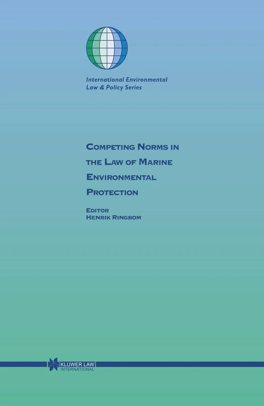 Competing Norms in the Law of Marine Environmental Protection (International Environmental Law & Policy): Focus on Ship Safety and Pollution Prevention