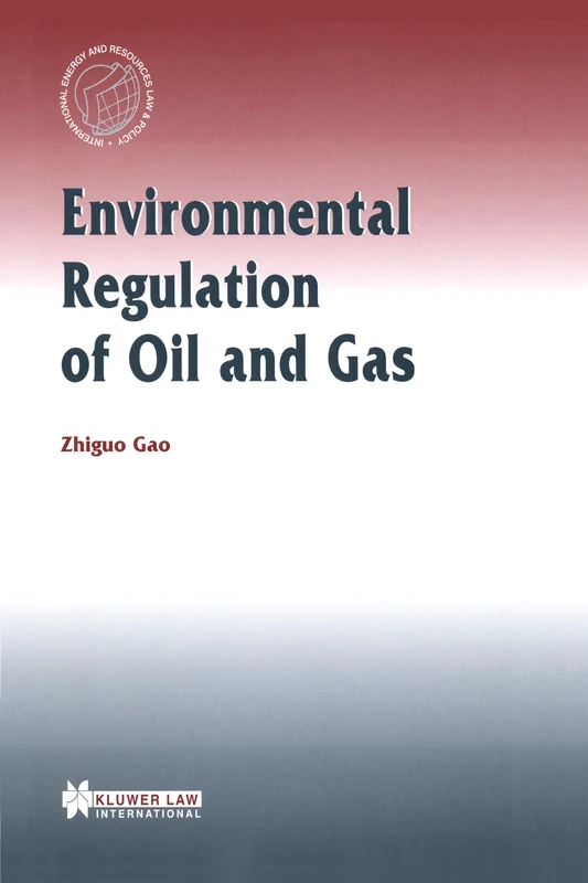 Environmental Regulation of Oil and Gas (International Energy & Resources Law and Policy Series Set)