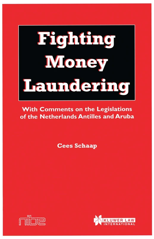 Fighting Money Laundering: With Comments on the Legislations of the Netherlands, Antilles and Aruba