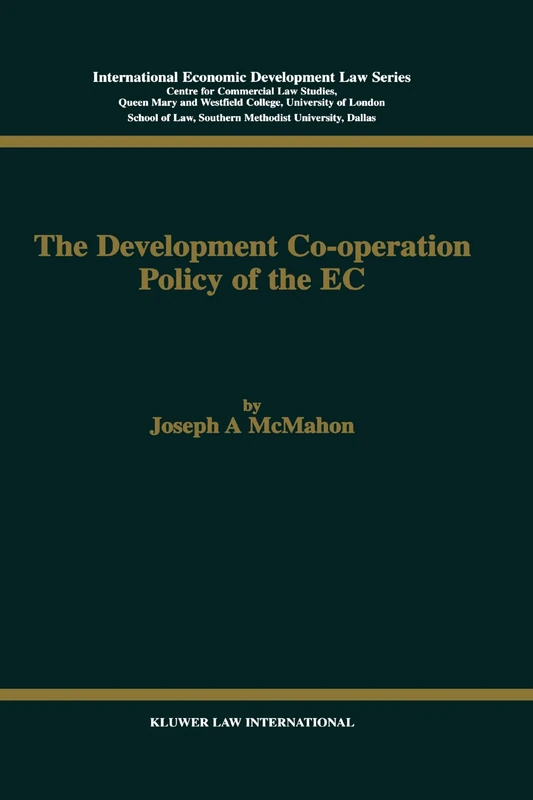 The Development Cooperation Policy of the EC: 7 (International Economic Development Law) (Developments in International Law)