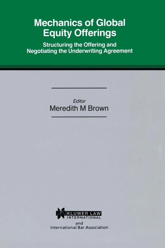 Mechanics of Global Equity Offerings: Structuring the Offering and Negotiating the Underwriting Agreement (International Bar Association Series Set)