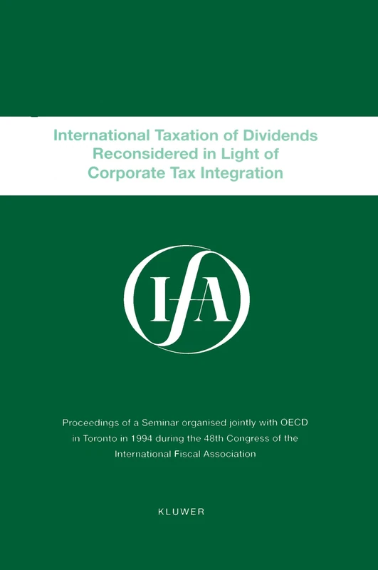 International Taxation of Dividends Reconsidered in Light of Corporate Tax Integration: Proceedings of a Seminar Organised Jointly with OECD in ... Congress Seminar) (IFA Congress Series Set)