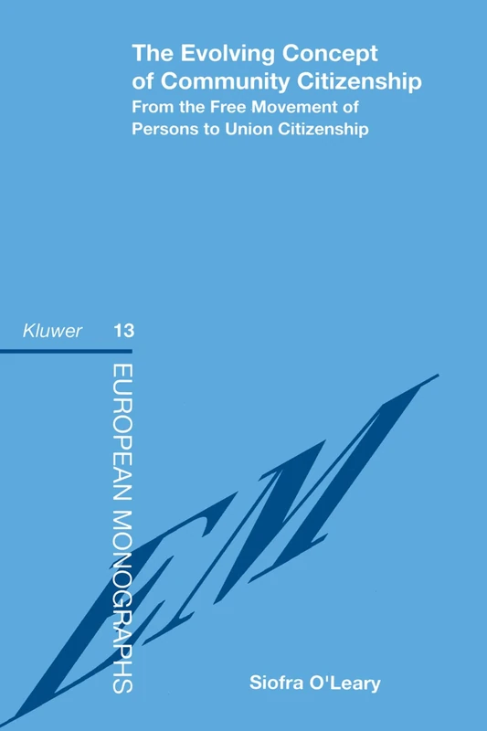 The Evolving Concept of Community Citizenship: From the Free Movement of Persons to Union Citizenship (European Monographs Series Set)