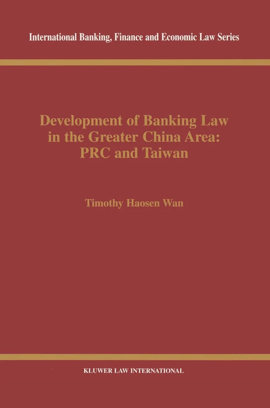 Development of Banking Law in the Greater China Area: PRC and Taiwan: PRC and Taiwan (International Banking, Finance and Economic Law Series Set)