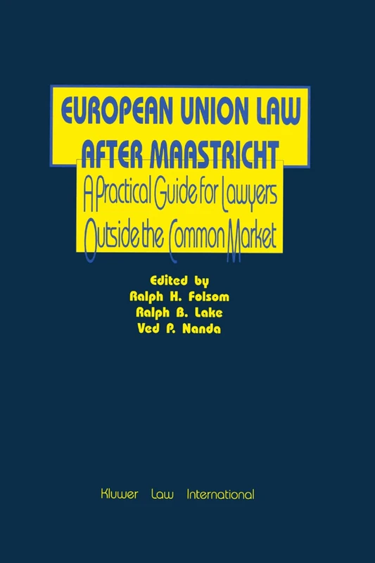 European Union Law After Maastricht: A Practical Guide for Lawyers Outside the Common Market