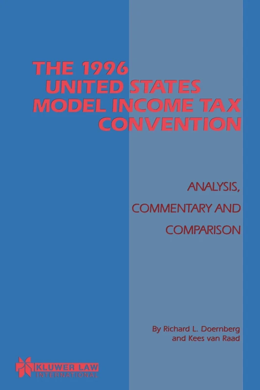 The 1996 United States Model Income Tax Convention: Analysis, Commentary and Comparison: Analysis, Commentary and Comparison