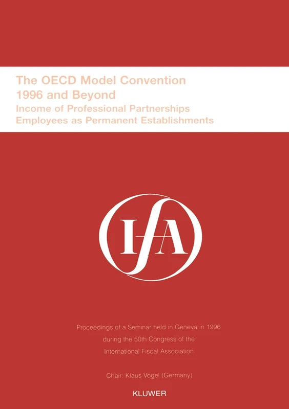 IFA: The OECD Model Convention - 1996 and Beyond: Income of Professional Partnerships Employees as Permanent Establishments (IFA Congress Series Set)