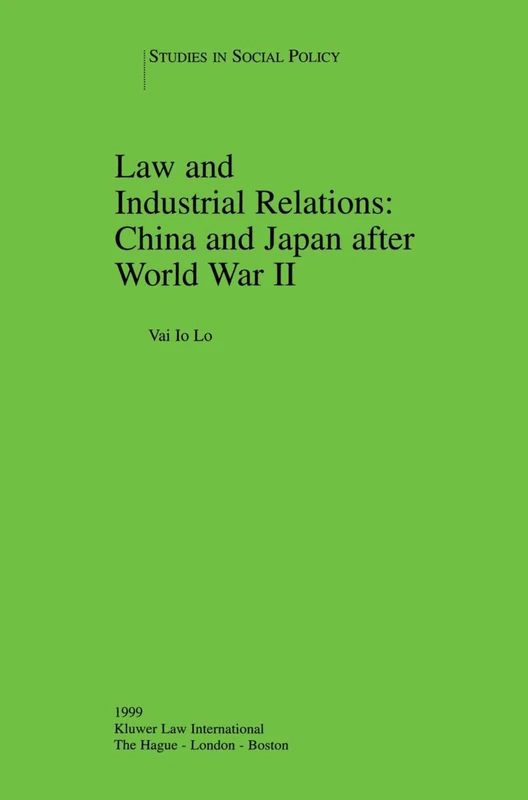 Law and Industrial Relations: China and Japan after World War II: China and Japan after World War II (Studies in Employment and Social Policy Set)