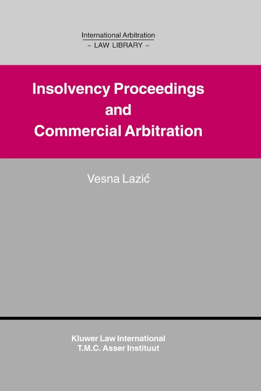 Insolvency Proceedings and Commercial Arbitration: Insolvency Proceedings and Commercial Arbitration (International Arbitration Law Library Series Set)