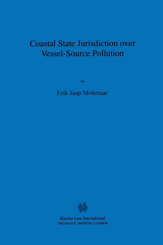 Coastal State Jurisdiction over Vessel-Source Pollution: 51 (International Environmental Law & Policy Series)
