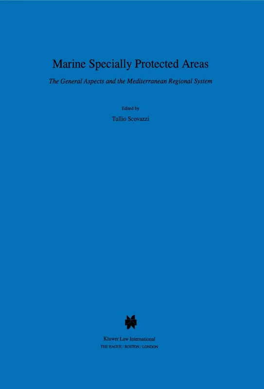 Marine Specially Protected Areas: The General Aspects and the Mediterranean Regional System: 52 (International Environmental Law & Policy Series)
