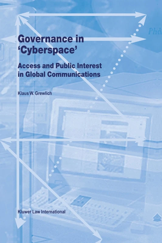 Governance in "Cyberspace": Access and Public Interest in Global Communications: 9 (Law and Electronic Commerce)