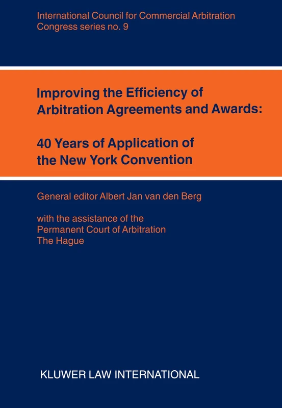 Improving the Efficiency of Arbitration and Awards: 40 Years of Application of the New York Convention: 40 Years of Application of the New York Convention (ICCA Congress Series Set)