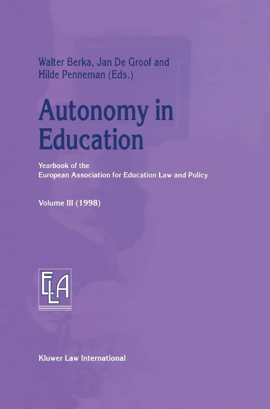 Autonomy in Education: Yearbook of the European Association for Education Law and Policy - Volume III (1998): 3 (Yearbook of the European Association for Education Law and Policy, 3)