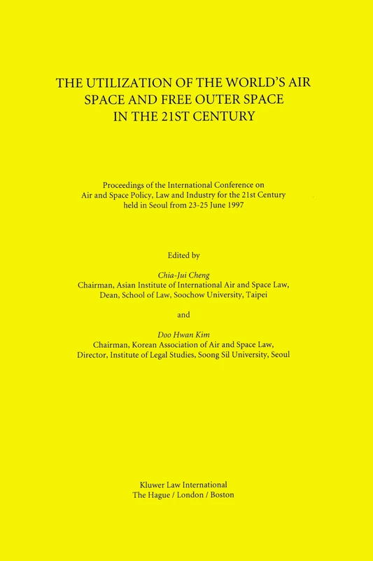 The Utilization of the World's Air Space and Free Outer Space in the 21st Century: Proceedings of the International Conference on Air and Space ... Century, Held in Seoul from 23-25 June 1997