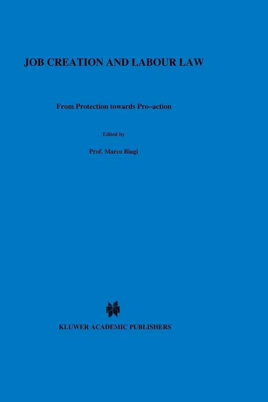 Job Creation and Labour Law: From Protection towards Pro-action (Studies in Employment and Social Policy Set)