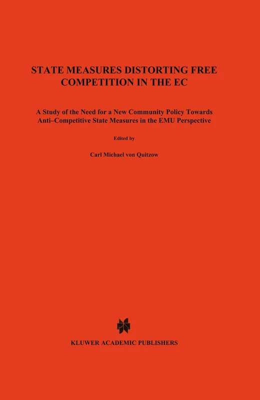 State Measures Distorting Free Competition in the EC: A study of the need for a new Community policy towards anti-competitive State measures in the ... Business Law & Practice Series, Volume 17)