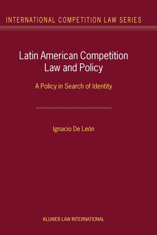Latin American Competition Law and Policy: A Policy in Search of Identity (International Competition Law Series Set)