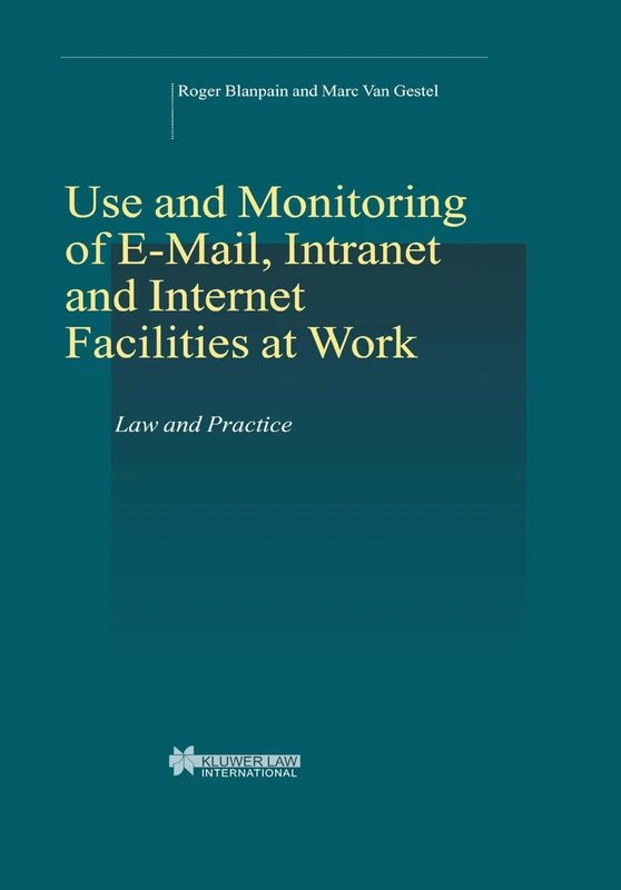 On-line Rights for Employees in the Information Society: Use and Monitoring of E-mail and Internet at Work (Bulletin of Comparative Labour Relations Series Set)