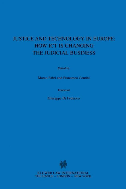 Justice and Technology in Europe: How ICT is Changing the Judicial Business: How ICT is Changing the Judicial Business