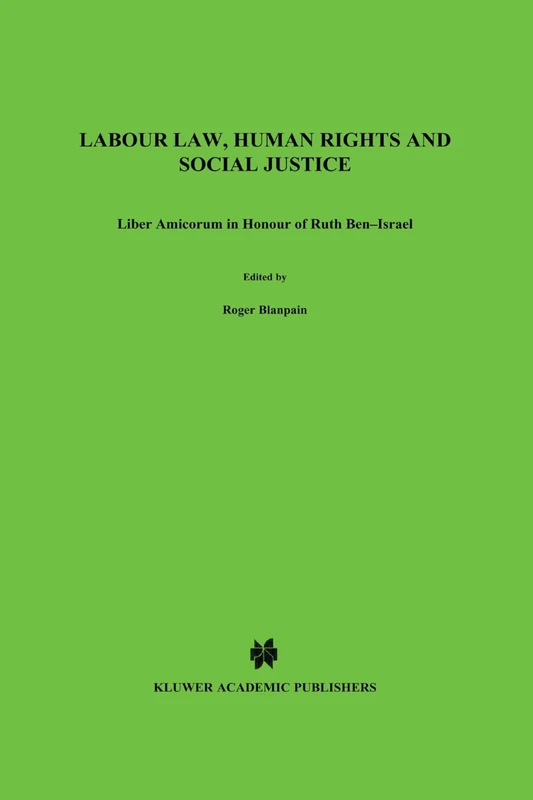 Labour Law, Human Rights and Social Justice: Liber Amicorum in Honour of Ruth Ben-Israel (Studies in Employment and Social Policy Set)