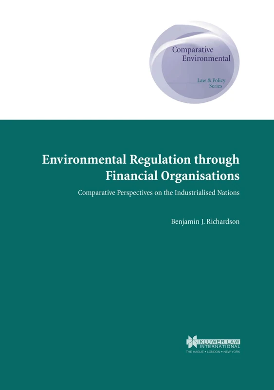Environmental Regulation through Financial Organisations: Comparative Perspectives on the Industrialed Nations (Comparative Environmental Law and Policy Series Set)