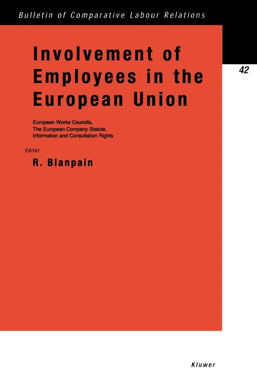 Involvement of Employees in the European Union: European Works Councils, The European Company Statute, Information and Consultation Rights (Bulletin of Comparative Labour Relations Series Set)