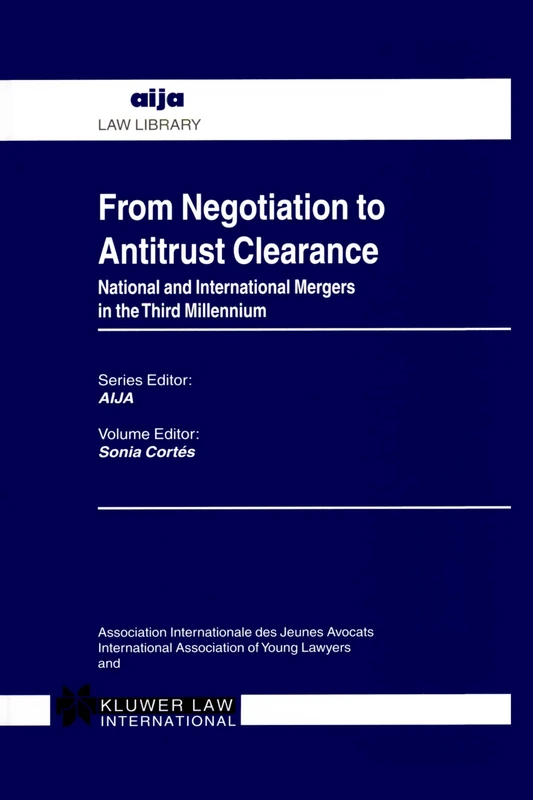 From Negotiation to Antitrust Clearance: National and International Mergers in the Third Millennium (AIJA Series)
