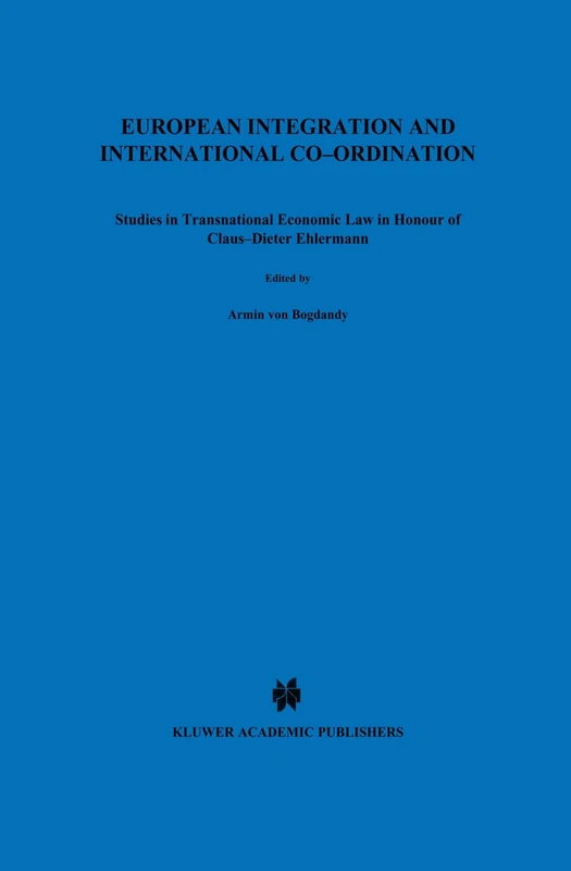 European Integration and International Co-ordination: Studies in Transnational Economic Law in Honour of Claus-Dieter Ehlermann